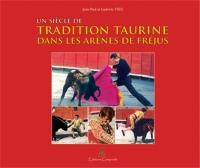 Un siècle de tradition taurine dans les arènes de Fréjus