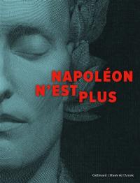 Napoléon n'est plus : exposition, Paris, Musée de l'armée, du 31 mars au 19 septembre 2021