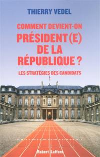 Comment devient-on président(e) de la République ? : les stratégies des candidats