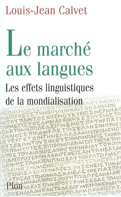 Le marché aux langues : essai de politologie linguistique sur la mondialisation