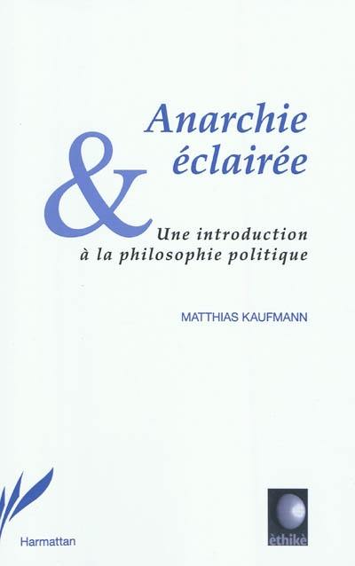 Anarchie éclairée : une introduction à la philosophie politique