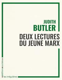 Deux lectures du jeune Marx : une conférence donnée par Judith Butler au séminaire étudiant Lectures de Marx suivie d'un article sur la tâche de la philosophie selon Marx
