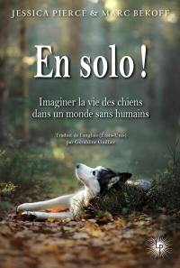 En solo ! : imaginer la vie des chiens dans un monde sans humains