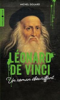 Léonard de Vinci : un roman ébouriffant