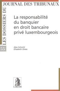 La responsabilité du banquier en droit bancaire privé luxembourgeois