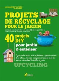 Projets de recyclage pour le jardin : donner une nouvelle vie aux objets du quotidien pour améliorer et embellir votre jardin : 40 projets DIY pour jardin & extérieur