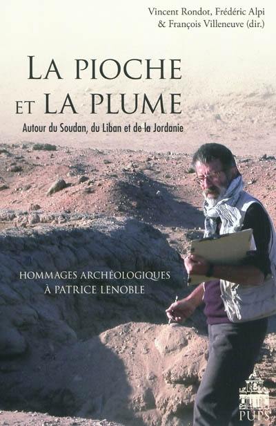 La pioche et la plume : autour du Soudan, du Liban et de la Jordanie : hommages archéologiques à Patrice Lenoble