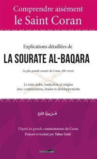 Explications détaillées de la sourate al-Baqara : la plus grande sourate du Coran, 286 versets : le texte arabe, traduction et exégèse avec commentaires, études et développements
