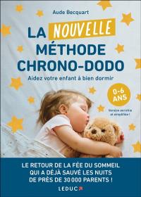 La nouvelle méthode chrono-dodo : aider votre enfant à bien dormir : 0-6 ans
