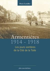 Armentières 1914-1918 : les jours sombres de la cité de la toile