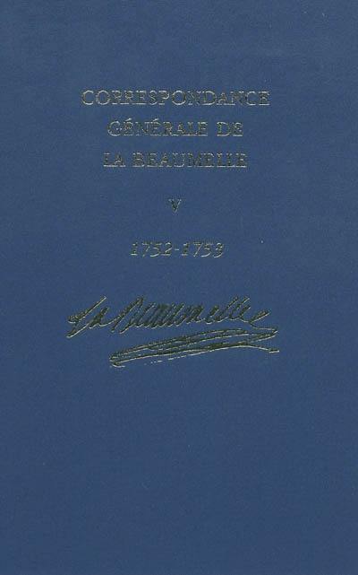 Correspondance générale de La Beaumelle (1726-1773). Vol. 5. 3 mai 1752-14 avril 1753