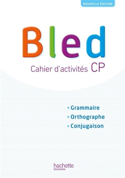 Bled, cahier d'activités CP-CE1 : grammaire, orthographe, conjugaison