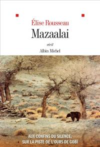 Mazaalai : aux confins du silence, sur la piste de l'ours de Gobi : récit