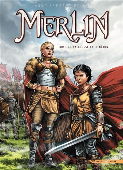 Merlin. Vol. 13. La crosse et le bâton