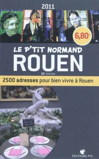 Le p'tit Normand Rouen 2011 : 2.500 adresses pour bien vivre à Rouen