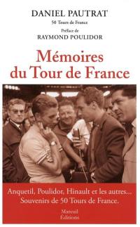 Mémoires du Tour de France : Anquetil, Poulidor, Hinault et les autres... : souvenirs de 50 Tours de France