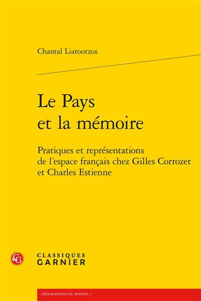 Le pays et la mémoire : pratiques et représentations de l'espace français chez Gilles Corrozet et Charles Estienne