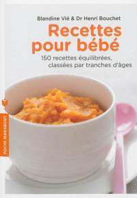 Recettes pour bébé : 150 recettes équilibrées classées par tranches d'âges