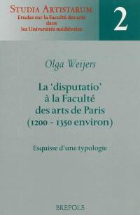 La disputatio à la Faculté des arts de Paris : 1200-1350 environ : esquisse d'une typologie