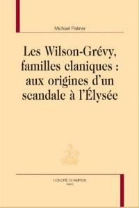 Les Wilson-Grévy, familles claniques : aux origines d'un scandale à l'Elysée