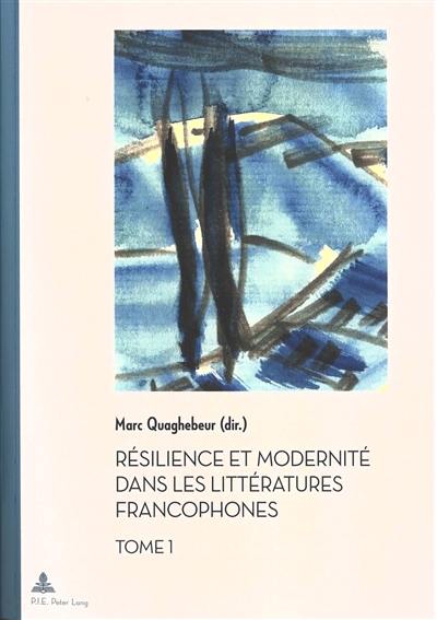 Résilience et modernité dans les littératures francophones. Vol. 1