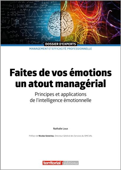 Faites de vos émotions un atout managérial : principes et applications de l'intelligence émotionnelle