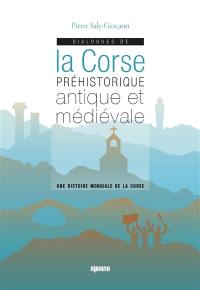 Dialogues de la Corse préhistorique, antique et médiévale : une histoire mondiale de la Corse