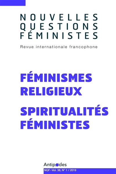 Nouvelles questions féministes, n° 1 (2019). Féminismes religieux, spiritualités féministes