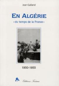 En Algérie : du temps de la France : 1950-1955