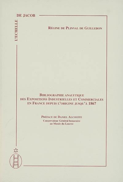 Bibliographie analytique des expositions industrielles et commerciales en France depuis l'origine jusqu'à 1867