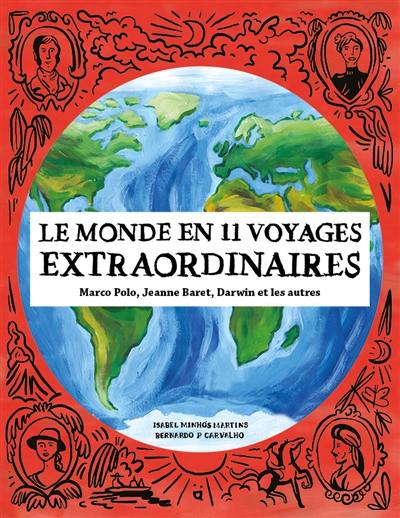 Le monde en 11 voyages extraordinaires : Marco Polo, Jeanne Baret, Darwin et les autres