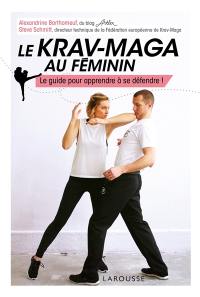 Le krav-maga au féminin : le guide pour apprendre à se défendre !