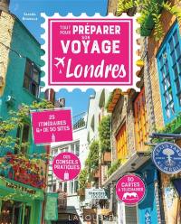 Tout pour préparer son voyage à Londres : 25 itinéraires & + de 50 sites : des conseils pratiques, 30 cartes à télécharger
