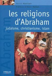 Les religions d'Abraham : judaïsme, christianisme et islam