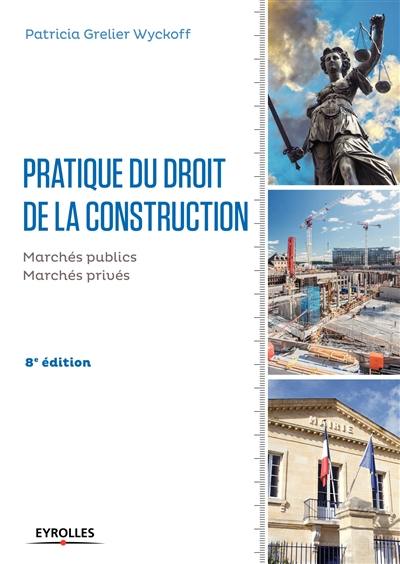 Pratique du droit de la construction : marchés publics, marchés privés
