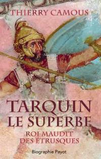 Tarquin le Superbe : roi maudit des Etrusques