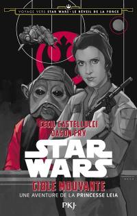 Voyage vers Star Wars, épisode VII : le réveil de la Force. Vol. 3. Cible mouvante : une aventure de la princesse Leia