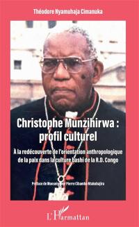 Christophe Munzihirwa : profil culturel : à la redécouverte de l'orientation anthropologique de la paix dans la culture bashi de la RD Congo