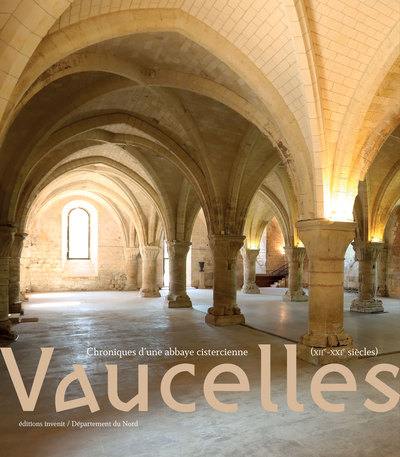 Vaucelles : chroniques d'une abbaye cistercienne (XIIe-XXIe siècles)