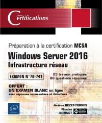 Windows Server 2016 : infrastructure réseau : préparation à la certification MCSA, examen n° 70-741, 23 travaux pratiques, 86 questions réponses