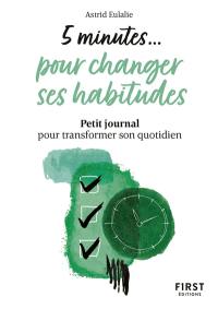 5 minutes... pour changer ses habitudes : petit journal pour transformer son quotidien