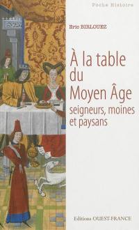 A la table du Moyen Age : seigneurs, moines et paysans