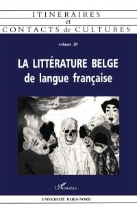 Itinéraires et contact de cultures, n° 20. La littérature belge de langue française : au-delà du réel