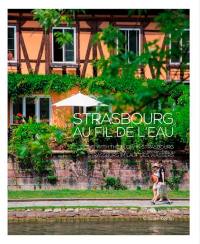 Strasbourg au fil de l'eau. Going with the flow in Strasbourg. Strassburg im lauf des wassers