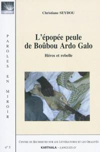 L'épopée peule de Boûbou Ardo Galo : héros et rebelle