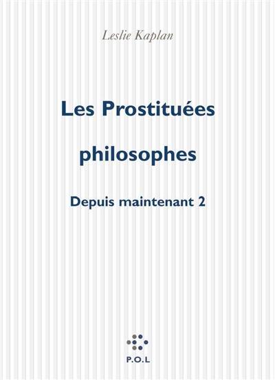 Depuis maintenant. Vol. 2. Les prostituées philosophes
