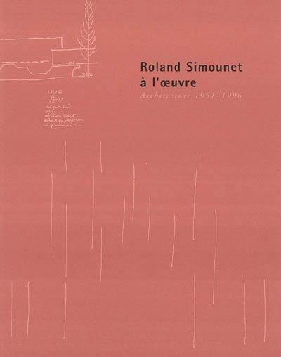 Roland Simounet à l'oeuvre : architecture 1951-1996 : exposition, 21 oct. 2000-27 janvier 2001, Musée d'art moderne, Villeneuve d'Ascq