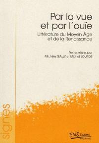 Par la vue et par l'ouïe : littérature du Moyen Age et de la Renaissance