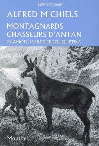 Montagnards chasseurs d'antan : chamois, isards et bouquetins