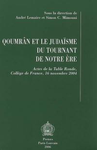 Qoumrân et le judaïsme du tournant de notre ère : actes de la table ronde, Collège de France, 16 novembre 2004